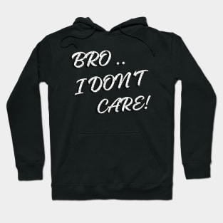 BRO I DON'T CARE Hoodie